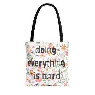 Floral Inspirational Tote Bag - "Doing Everything is Hard"